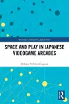 Space and Play in Japanese Videogame Arcades cover