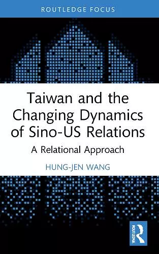 Taiwan and the Changing Dynamics of Sino-US Relations cover