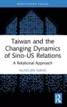 Taiwan and the Changing Dynamics of Sino-US Relations cover