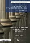 Foundations of Quantitative Finance, Book VII: Brownian Motion and Other Stochastic Processes cover