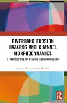 Riverbank Erosion Hazards and Channel Morphodynamics cover