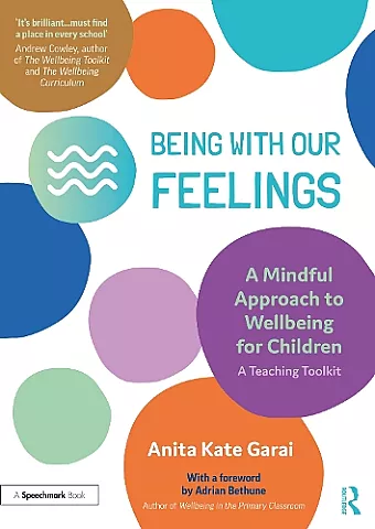 Being With Our Feelings - A Mindful Approach to Wellbeing for Children: A Teaching Toolkit cover