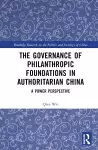 The Governance of Philanthropic Foundations in Authoritarian China cover