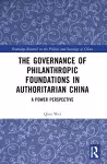 The Governance of Philanthropic Foundations in Authoritarian China cover