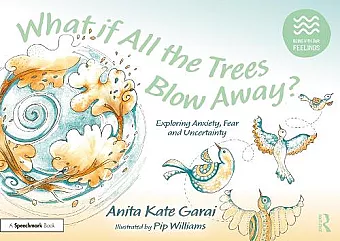 What if All the Trees Blow Away?: Exploring Anxiety, Fear and Uncertainty cover