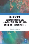 Negotiation, Collaboration and Conflict in Ancient and Medieval Communities cover