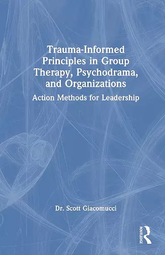 Trauma-Informed Principles in Group Therapy, Psychodrama, and Organizations cover