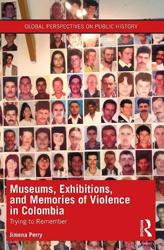 Museums, Exhibitions, and Memories of Violence in Colombia cover