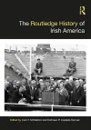 The Routledge History of Irish America cover