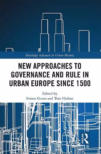 New Approaches to Governance and Rule in Urban Europe Since 1500 cover