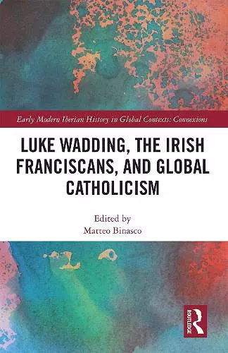 Luke Wadding, the Irish Franciscans, and Global Catholicism cover