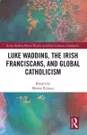 Luke Wadding, the Irish Franciscans, and Global Catholicism cover