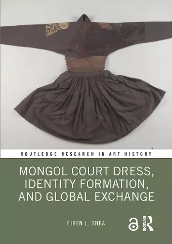 Mongol Court Dress, Identity Formation, and Global Exchange cover