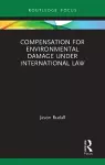 Compensation for Environmental Damage Under International Law cover