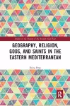 Geography, Religion, Gods, and Saints in the Eastern Mediterranean cover