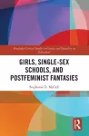 Girls, Single-Sex Schools, and Postfeminist Fantasies cover