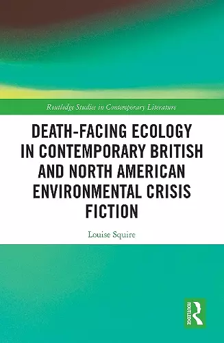 Death-Facing Ecology in Contemporary British and North American Environmental Crisis Fiction cover