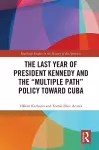 The Last Year of President Kennedy and the "Multiple Path" Policy Toward Cuba cover