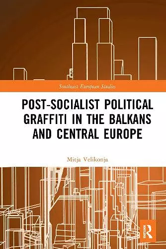 Post-Socialist Political Graffiti in the Balkans and Central Europe cover