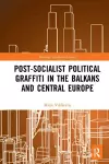 Post-Socialist Political Graffiti in the Balkans and Central Europe cover