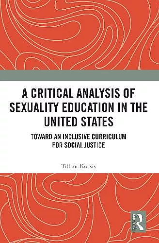 A Critical Analysis of Sexuality Education in the United States cover