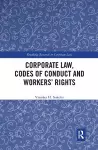 Corporate Law, Codes of Conduct and Workers’ Rights cover