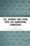 Sex, Intimacy and Living with Life-Shortening Conditions cover
