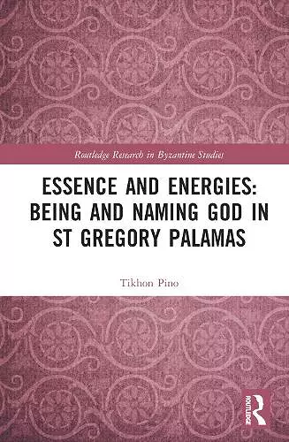 Essence and Energies: Being and Naming God in St Gregory Palamas cover