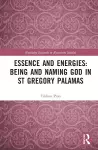 Essence and Energies: Being and Naming God in St Gregory Palamas cover