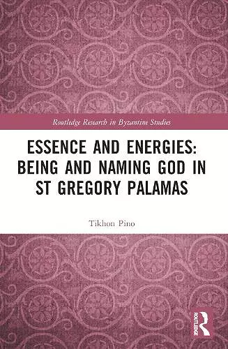 Essence and Energies: Being and Naming God in St Gregory Palamas cover