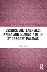 Essence and Energies: Being and Naming God in St Gregory Palamas cover