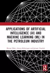 Applications of Artificial Intelligence (AI) and Machine Learning (ML) in the Petroleum Industry cover