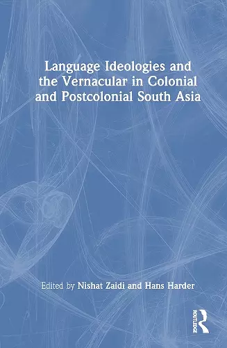 Language Ideologies and the Vernacular in Colonial and Postcolonial South Asia cover