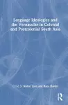 Language Ideologies and the Vernacular in Colonial and Postcolonial South Asia cover