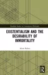 Existentialism and the Desirability of Immortality cover