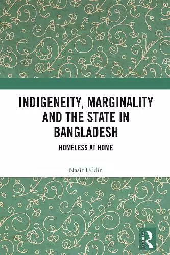 Indigeneity, Marginality and the State in Bangladesh cover