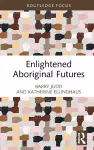 Enlightened Aboriginal Futures cover