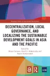 Decentralization, Local Governance, and Localizing the Sustainable Development Goals in Asia and the Pacific cover