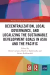 Decentralization, Local Governance, and Localizing the Sustainable Development Goals in Asia and the Pacific cover