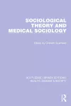 Sociological Theory and Medical Sociology cover