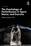 The Psychology of Perfectionism in Sport, Dance, and Exercise cover