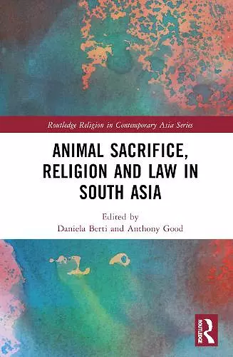 Animal Sacrifice, Religion and Law in South Asia cover