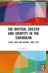 The British, Soccer and Identity in the Caribbean cover