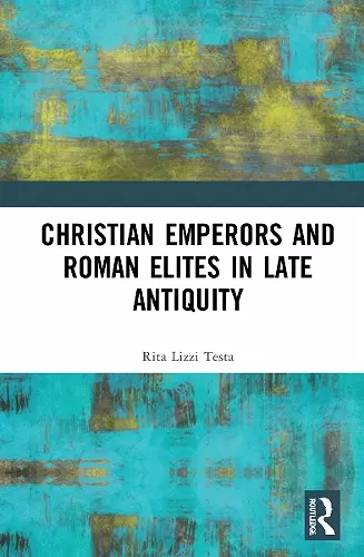 Christian Emperors and Roman Elites in Late Antiquity cover