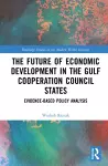 The Future of Economic Development in the Gulf Cooperation Council States cover