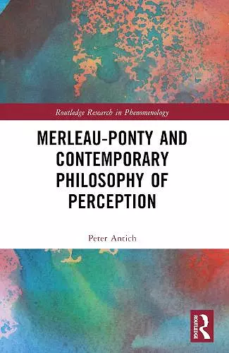 Merleau-Ponty and Contemporary Philosophy of Perception cover