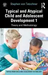 Typical and Atypical Child and Adolescent Development 1 Theory and Methodology cover