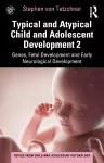 Typical and Atypical Child and Adolescent Development 2 Genes, Fetal Development and Early Neurological Development cover