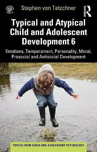 Typical and Atypical Child and Adolescent Development 6 Emotions, Temperament, Personality, Moral, Prosocial and Antisocial Development cover