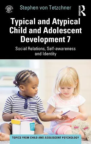 Typical and Atypical Child and Adolescent Development 7 Social Relations, Self-awareness and Identity cover